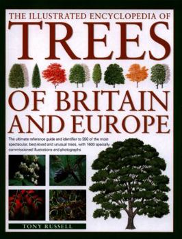 Paperback The Illustrated Encyclopedia of Trees of Britain and Europe: The Ultimate Reference Guide and Identifier to 550 of the Most Spectacular, Best-Loved an Book