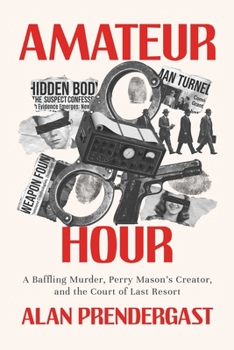 Amateur Hour : A Baffling Murder, Perry Mason's Creator, and the Court of Last Resort
