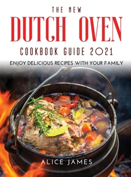 Hardcover The New Dutch Oven Cookbook Guide 2021: Enjoy Delicious Recipes with Your Family Book