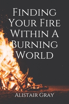 Paperback Finding Your Fire Within A Burning World Book