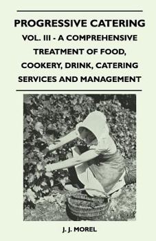 Progressive Catering - Vol. III - A Comprehensive Treatment of Food, Cookery, Drink, Catering Services and Management