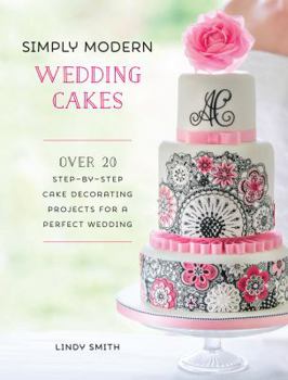 Hardcover Simply Modern Wedding Cakes: Over 20 contemporary designs for remarkable yet achievable wedding cakes Book