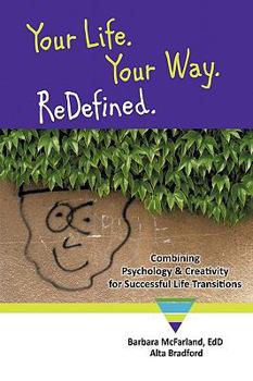 Paperback Your Life. Your Way. ReDefined.: Combining Psychology & Creativity for Successful Life Transitions Book