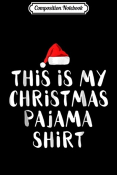 Paperback Composition Notebook: This Is My Christmas Pajama Funny Christmas s Journal/Notebook Blank Lined Ruled 6x9 100 Pages Book