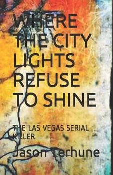 Paperback Where the City Lights Refuse to Shine: The Las Vegas Serial Killer Book