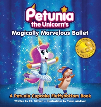 Hardcover Petunia the Unicorn's Magically Marvelous Ballet: A Petunia Cupcake Fluffybottom Book