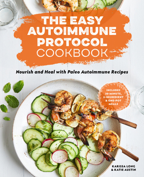 Paperback The Easy Autoimmune Protocol Cookbook: Nourish and Heal with 30-Minute, 5-Ingredient, and One-Pot Paleo Autoimmune Recipes Book