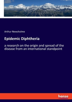 Epidemic Diphtheria; A Research on the Origin and Spread of the Disease from an International Stand