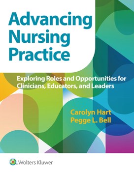 Paperback Advancing Nursing Practice: Exploring Roles and Opportunities for Clinicians, Educators, and Leaders Book