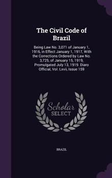 Hardcover The Civil Code of Brazil: Being Law No. 3,071 of January 1, 1916, in Effect January 1, 1917, With the Corrections Ordered by Law No. 3,725, of J Book