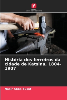 Paperback História dos ferreiros da cidade de Katsina, 1804-1907 [Portuguese] Book