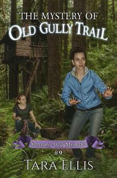The Mystery of Old Gully Trail - Book #9 of the Samantha Wolf Mysteries