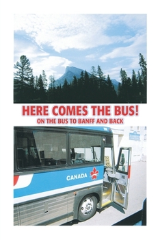 Paperback Here Comes the Bus on the Bus to Banff and Back Book