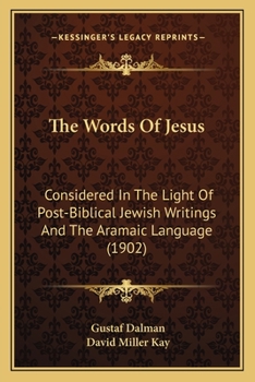 Paperback The Words Of Jesus: Considered In The Light Of Post-Biblical Jewish Writings And The Aramaic Language (1902) Book