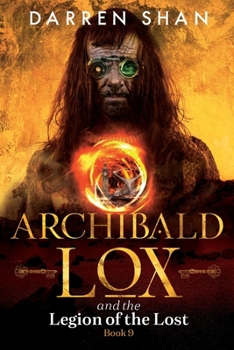 Archibald Lox and the Legion of the Lost: Archibald Lox series, book 9 - Book #9 of the Archibald Lox