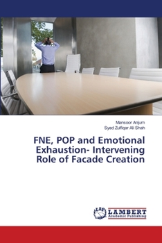 Paperback FNE, POP and Emotional Exhaustion- Intervening Role of Facade Creation Book