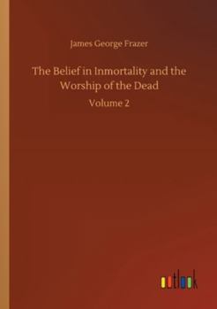 Paperback The Belief in Inmortality and the Worship of the Dead: Volume 2 Book