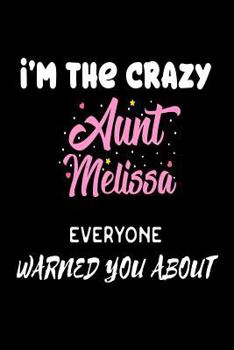 Paperback I'm The Crazy Aunt Melissa Everyone Warned You About: Funny Personalized Gift Notebook For The Best Auntie Ever Book