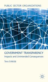 Hardcover Government Transparency: Impacts and Unintended Consequences Book