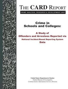 Paperback Crime in Schools and Colleges: A Study of Offenders and Arrestees Reported via National Incident-Based Reporting System Data Book