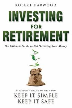 Paperback Investing for Retirement: The Ultimate Guide to Not Outliving Your Money Book