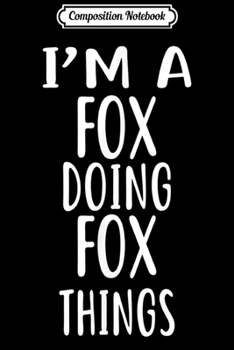 Paperback Composition Notebook: I'm A FOX Doing FOX Things Journal/Notebook Blank Lined Ruled 6x9 100 Pages Book