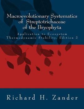 Paperback Macroevolutionary Systematics of Streptotrichaceae of the Bryophyta: Application to Ecosystem Thermodynamic Stability, Edition 2 Book