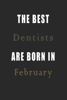 Paperback The best Dentists are born in February journal: Lined Dentists Diary Notebook, Journal or Planner and Dentists Gift, Thank You Gift for Dentists or Gi Book