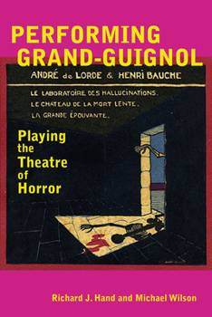 Hardcover Performing Grand-Guignol: Playing the Theatre of Horror Book