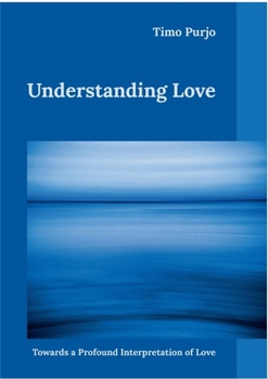 Paperback Understanding Love: Towards a Profound Interpretation of Love Book
