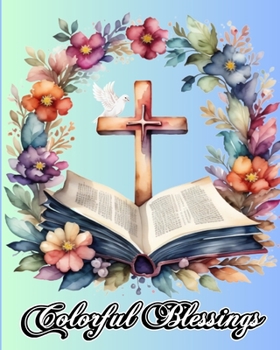 Paperback Colorful Blessings: Scripture and Psalms Coloring Pages with Motivational & Inspirational Quotes Book