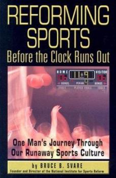 Paperback Reforming Sports Before the Clock Runs Out: One Man's Journey Through Our Runaway Sports Culture Book