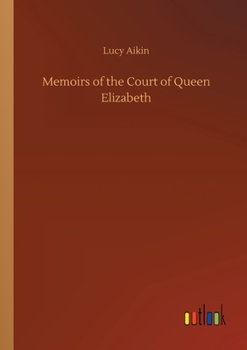 Memoirs of the Court of Queen Elizabeth