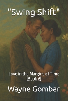 "Swing Shift": Love in the Margins of Time (Book 6)