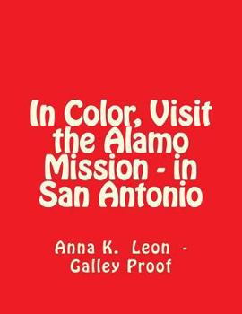 Paperback In Color, Visit the Alamo Mission - in San Antonio: Galley Proof) Book
