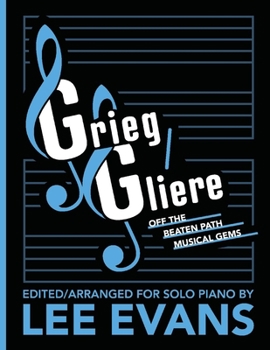 Paperback Grieg/Gliere Off the Beaten Path Musical Gems: Edited/Arranged for Solo Piano by Lee Evans Book