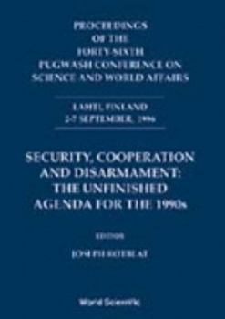 Hardcover Security, Cooperation and Disarmament: The Unfinished Agenda for 1990s - Proceedings of the Forty-Sixth Pugwash Conference on Science and World Affair Book