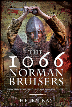 Hardcover The 1066 Norman Bruisers: How European Thugs Became English Gentry Book