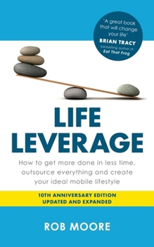 Paperback Life Leverage: How to Get More Done in Less Time, Outsource Everything & Create Your Ideal Mobile Lifestyle Book