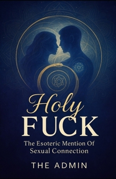 Paperback Holy F*ck: The Esoteric Mention Of Sexual Connection Book