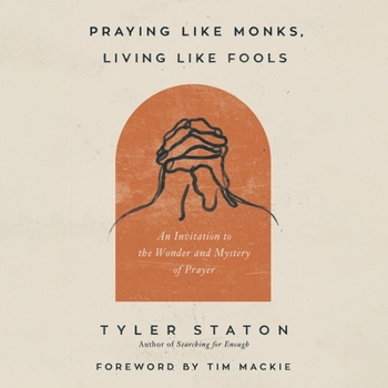 Audio CD Praying Like Monks, Living Like Fools: An Invitation to the Wonder and Mystery of Prayer Book