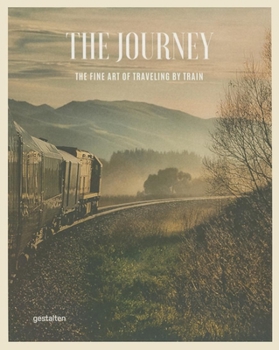Hardcover The Journey: The Fine Art of Traveling by Train Book