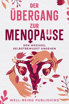 Der Übergang zur Menopause: Den Wechsel selbstbewusst angehen (German Edition)