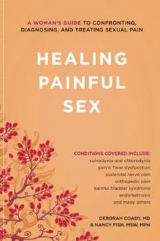 Paperback Healing Painful Sex: A Woman's Guide to Confronting, Diagnosing, and Treating Sexual Pain Book