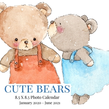 Cute Bears 8.5 X 8.5 Photo Calendar January 2020 - June 2021: 18 Monthly Mini Picture Book| 2020-2021 Year Blank At A Glance Monthly Colorful Wall ... Kids Adults Photograph Desk Calendars)