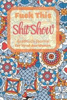 Paperback Fuck This Shit Show Gratitude Journal For Tired-Ass Women: Cuss words Gratitude Journal Gift For Tired-Ass Women and Girls; Blank Templates to Record Book