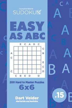 Paperback Sudoku Easy as ABC - 200 Hard to Master Puzzles 6x6 (Volume 15) Book