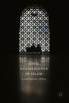 Hardcover Civil Disobedience in Islam: A Contemporary Debate Book