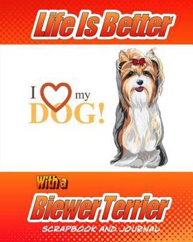 Paperback Life Is Better With A Biewer Terrier Scrapbook and Journal: Dog Vaccination Record, Puppy Baby Book and Memory Book