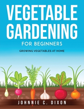 Paperback Vegetable Gardening for Beginners: Growing Vegetables at Home Book